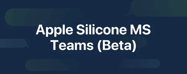 Microsoft Teams optimized for Apple Silicon Macs finally arrived – in beta