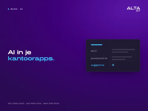 ai-in-kantoorapps Kop "AI in je kantoorapps." naast een vereenvoudigde kaart met de regels mail, presentatie en een suggestie om in te voegen. ALTA-ICT, ISO 27001:2023, ISO 9001:2015, NEN 7510:2024.